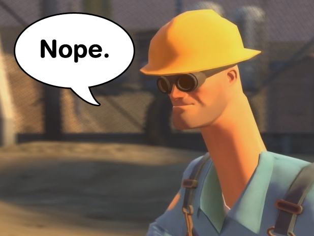 Team fortress 2 engineer saying nope